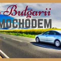 Najlepsza trasa do Bułgarii: uniknij korków i poznaj atrakcje